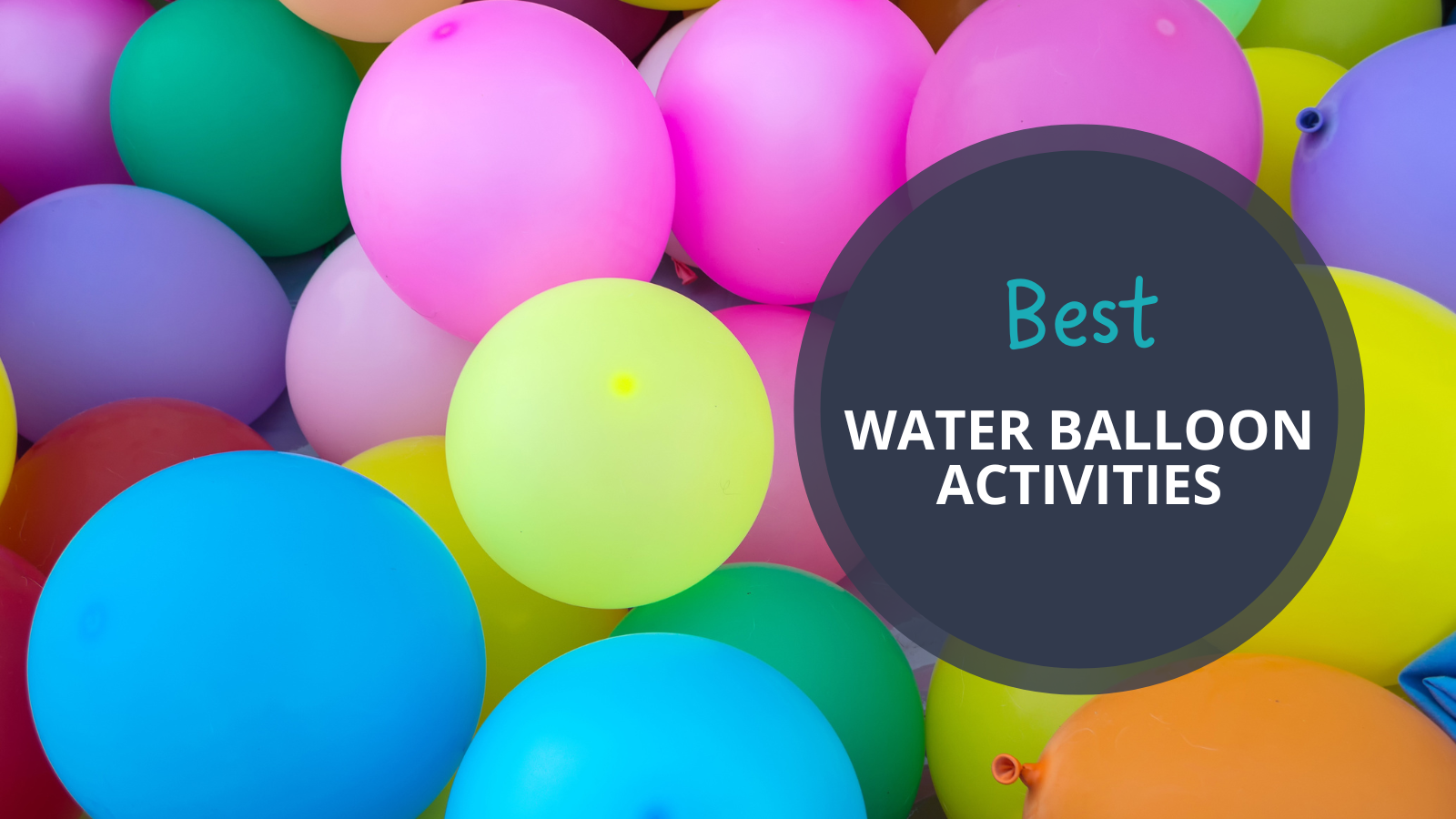 30 Wet And Wild Water Balloon Games And Activities 30 Wet And Wild Water Balloon Games And Activities