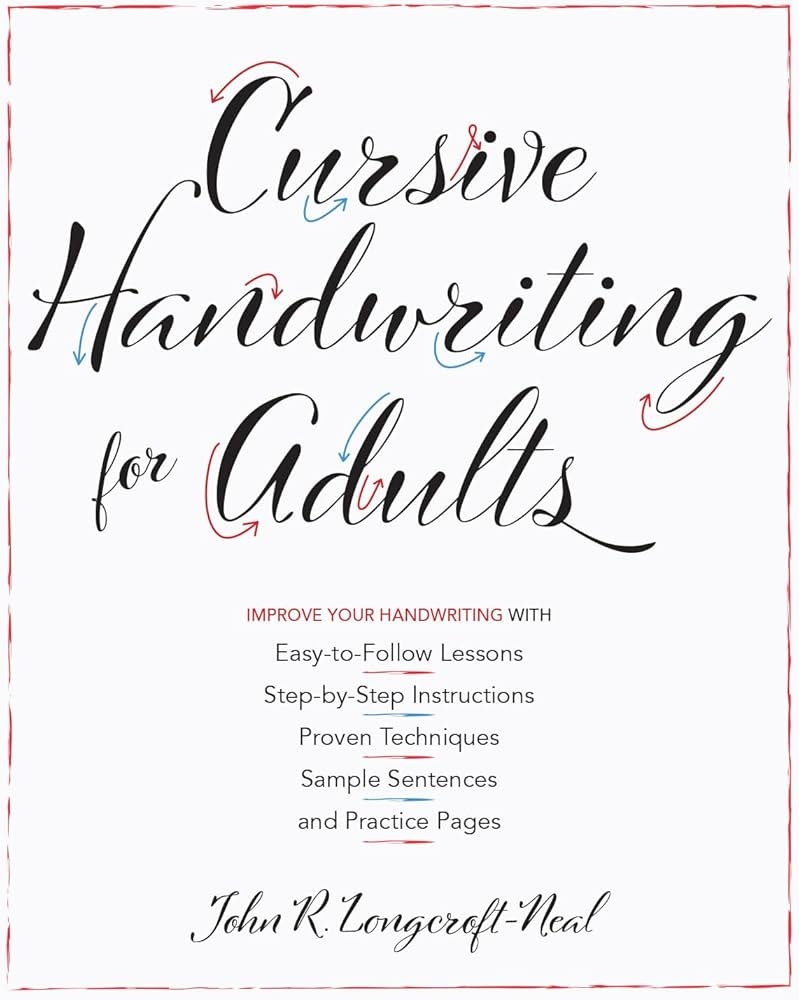 Cursive Handwriting For Adults Easy to Follow Lessons Step by Step Instructions Proven Techniques Sample Sentences And Practice Pages To Improve Your Handwriting Neal John 9781612439068 Amazon Books
